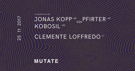 Mutate pres: Jonas Kopp b2b Pfirter, Kobosil, Clemente Loffredo