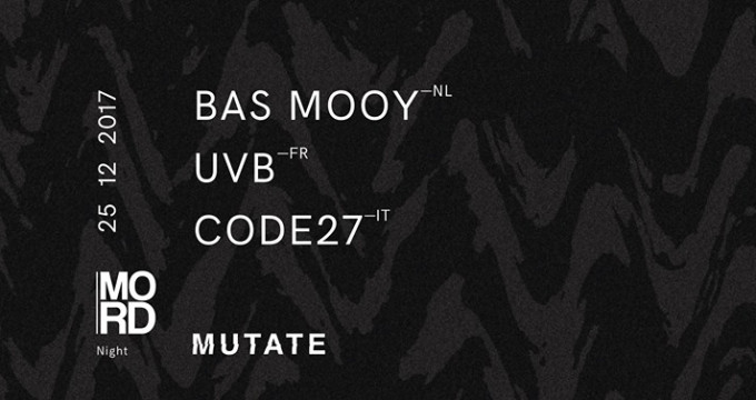 Mutate invites: MORD NIGHT feat. BAS MOOY, UVB, Code27